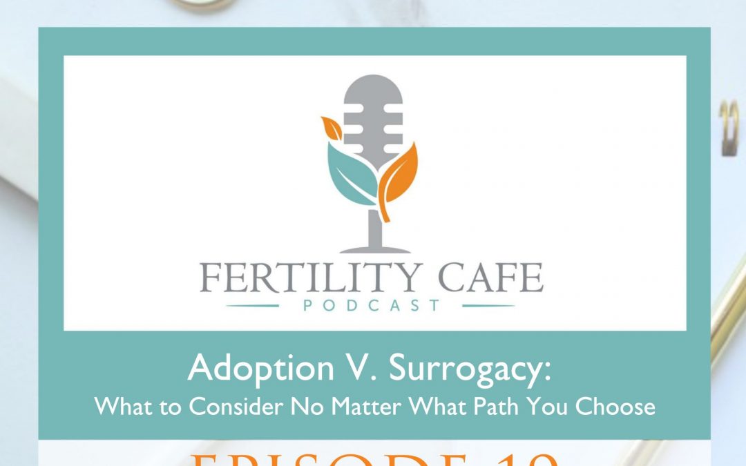Ep 19 | Adoption vs Surrogacy: What to Consider Whichever You Choose